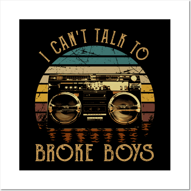 Classic Retro I Can't Talk To Broke Boys Funny Gifts Boys Girls Wall Art by DesignDRart